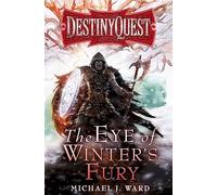 The Eye of Winter's Fury: Destiny Quest Book 3