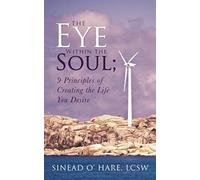 The Eye Within The Soul; 9 Principles Of Creating The Life You Desire