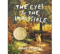 The Eyes and the Impossible: (Newbery Medal Winner)