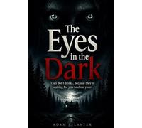 The Eyes in the Dark: They don’t blink… because they’re waiting for you to close yours.