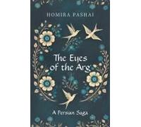 The Eyes Of The Arg: A Persian Saga Paperback Book By Homira Pashai