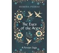 The Eyes Of The Arg: A Persian Saga Paperback Book By Homira Pashai