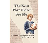 THE EYES THAT DIDN’T SEE ME: Poems and Prayers for the Unseen