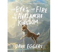 The Eyes, the Fire & the Avalanche Kingdom The Follow-Up to the Newbery Medal Winner The Eyes & the Impossible - Dave Eggers - Knopf Books for Young Readers - ebook (ePub) - Livre