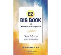 The EZ Big Book of Alcoholics Anonymous: Same Message - Simple Language by Member of A.A. (June 30,2015)