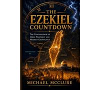 The Ezekiel Countdown: The Convergence of Bible Prophecy and Modern Geopolitics