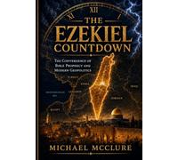 The Ezekiel Countdown: The Convergence of Bible Prophecy and Modern Geopolitics