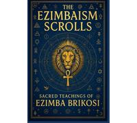 The Ezimbaism Scrolls:: Sacred Teachings of Ezimba Brikosi