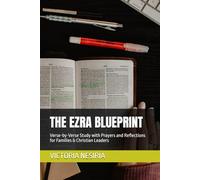THE EZRA BLUEPRINT: Verse-by-Verse Study with Prayers and Reflections for Families & Christian Leaders