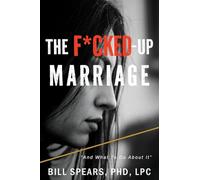 The F*cked Up Marriage: And What to do About it
