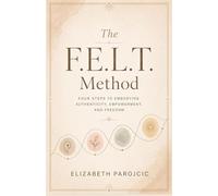 The F.E.L.T. Method - Elizabeth Parojcic - Pure Humanity Press - ebook (ePub) - Livre