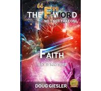 The F -Word, No Not That One... FAITH, Why It Matters!