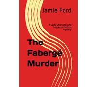 The Fabergé Murder: A Lady Charlotte And Inspector Bolton Mystery: 4 (The Lady Charlotte And Inspector Bolton Mysteries)