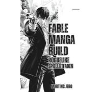 THE FABLE MANGA BUILD ROGUELIKE SPIELANLEITUNG: Beherrsche Mechaniken, Fortschritt, Ausrüstung und Geheimnisse, um jede Roguelike-Herausforderung zu meistern.