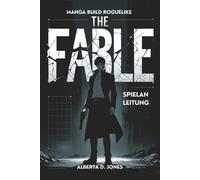 THE FABLE MANGA BUILD ROGUELIKE SPIELANLEITUNG: Meistere die Kunst des Erfolgs mit ausgeklügelten Strategien, Expertentaktiken, erstelle mächtige Charaktere und schalte versteckte Inhalte frei