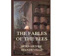 The Fable of the Bees: Biographically Annotated Edition