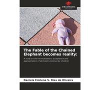 The Fable of the Chained Elephant becomes reality:: A study on the normalisation, acceptance and appropriation of domestic violence by children