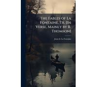 The Fables of La Fontaine, Tr. [In Verse, Mainly by R. Thomson]