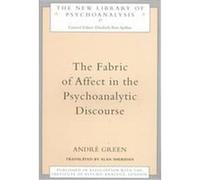The Fabric of Affect in the Psychoanalytic Discourse, New Library of Psychoanalysis Andre Green (Auteur)
