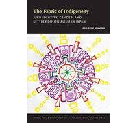 The Fabric Of Indigeneity: Ainu Identity, Gender, And Settler Colonialism In Japan