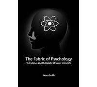 The Fabric of Psychology- The Science and Philosophy of Stress Immunity