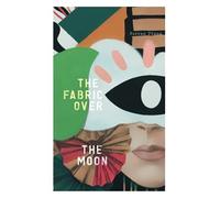 The Fabric Over The Moon: 28 Short Stories From Unlikely Heroes