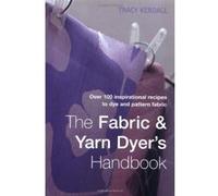 The Fabric & Yarn Dyer's Handbook Tracy Kendall (Auteur)