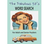 The Fabulous 1950s Large Print Themed Word Search Book for Adults and Seniors: 101 Memorable and Nostalgic Puzzles in Easy to Read Print with over ... Again Enjoy those Wonderful Earlier Memories