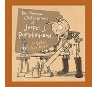 The Fabulous Contraptions of Jasper J. Pumpkinhead