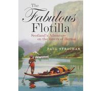 The Fabulous Flotilla: Scotland's Adventure on the Rivers of Burma