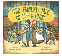 The Fabulous Tale of Fish and Chips by Helaine Becker Helaine Becker (Auteur)