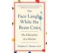 The Face Laughs While the Brain Cries by Stephen L. Hauser M.D Stephen L. Hauser M.D (Auteur)