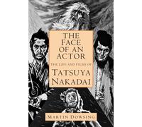 The Face of an Actor - The Life and Films of Tatsuya Nakadai