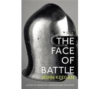 The Face Of Battle: A Study Of Agincourt, Waterloo And The Somme (Paperback) John Keegan, (Auteur)