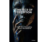 The Face of Deception: How AI is Changing What We Believe