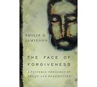 The Face of Forgiveness: A Pastoral Theology of Shame and Redemption - [Version Originale] Inconnu (Auteur)
