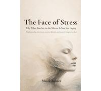 The Face of Stress: Why What You See in the Mirror Is Not Just Aging