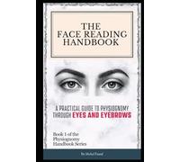 The Face Reading Handbook: A Practical Guide to Physiognomy Through Eyes and Eyebrows