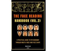 The Face Reading Handbook (Vol.2): A Practical Guide to Physiognomy Through Mouth, Nose and Face Shape.