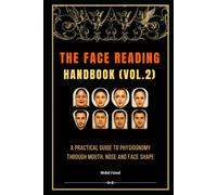 The Face Reading Handbook (Vol.2): A Practical Guide to Physiognomy Through Mouth, Nose and Face Shape.