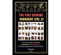 The Face Reading Handbook (Vol. 3): A Practical Guide to Animal Archetypes in Physiognomy: Personality, Appearance & Temperament