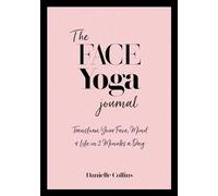 The Face Yoga Journal: Transform Your Face, Mind & Life in 2 Minutes a Day