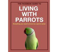The Facebeak Guide To Living With Parrots