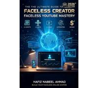 The Faceless Creator 2026: How to Build a Profitable Faceless YouTube Channel & Brand Using AI - Scripts, Voice, Video & Automation, Without Ever Showing Your Face, With 100+ Prompts & Niche Ideas