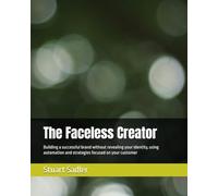 The Faceless Creator: Building a successful brand without revealing your identity, using automation and strategies focused on your customer