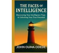 THE FACES OF INTELLIGENCE: Discovering Your Intelligence Type & Unlocking Your True Potential