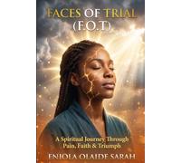 The Faces of Trial: A Spiritual Journey Through Pain, Faith & Triumph