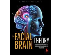 The Facial Brain Theory: Neuromicroexpressions as Neurocognitive Biomarkers of Emotion - A. Freitas-magalhães - Auto-Édition - ebook (ePub) - Livre