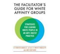 The Facilitator's Guide For White Affinity Groups