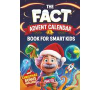 The Fact Advent Calendar Book for Smart Kids: 24 Days of Super Interesting Facts, Trivia, Stories & Activities Exploring Science, Earth, Animals and ... In (Christmas Countdown With Curious Albert)